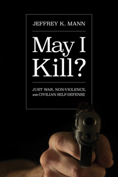 Paperback May I Kill?: Just War, Non-Violence, and Civilian Self-Defense Book