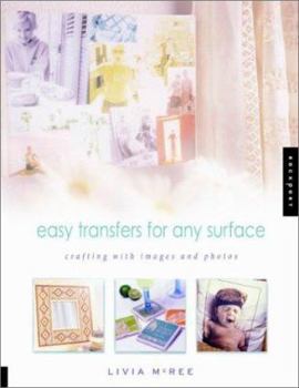 Paperback Easy Transfers for Any Surface: Crafting with Images and Photos Book