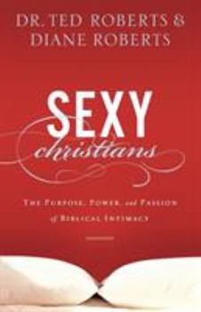 Paperback Sexy Christians: The Purpose, Power, and Passion of Biblical Intimacy Book