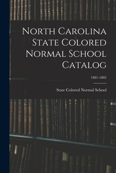Paperback North Carolina State Colored Normal School Catalog; 1881-1882 Book