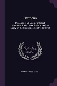 Paperback Sermons: Preached in St. George's Chapel, Albemarle Street; to Which Is Added, an Essay On the Prophecies Relative to Christ Book