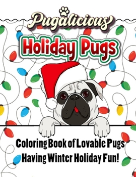 Paperback Pugalicious Holiday Pugs 50 Coloring Designs of Lovable Pugs Having Winter Holiday Fun Book