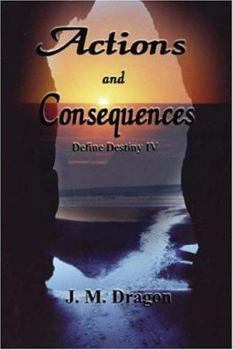 Actions and Consequences - Book #4 of the Define Destiny