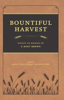 Hardcover Bountiful Harvest: Essays in Honor of S. Kent Brown Book