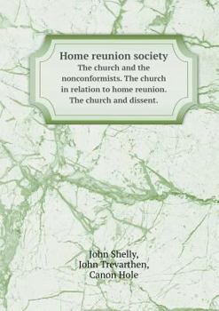 Paperback Home reunion society The church and the nonconformists. The church in relation to home reunion. The church and dissent. Book