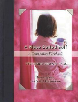 Paperback A Place Called Self a Companion Workbook: Women, Sobriety, and Radical Transformation Book