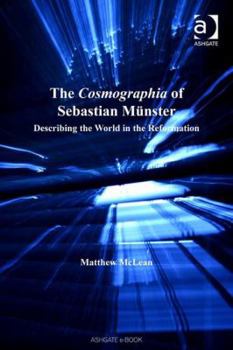 Hardcover The Cosmographia of Sebastian Münster: Describing the World in the Reformation Book