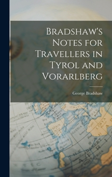 Hardcover Bradshaw's Notes for Travellers in Tyrol and Vorarlberg Book