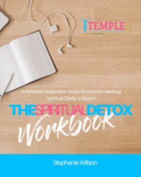 The Spiritual Detox Workbook: A Personal Application Guide for Women Seeking Spiritual Clarity & Growth