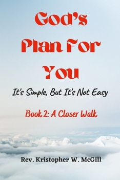 Paperback God's Plan For You: It's Simple, But It's Not Easy - Book 2: A Closer Walk Book