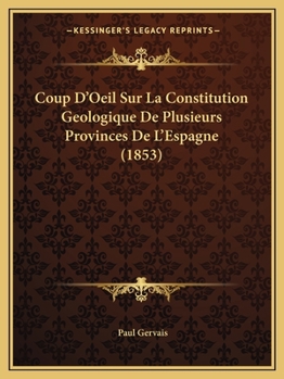 Paperback Coup D'Oeil Sur La Constitution Geologique De Plusieurs Provinces De L'Espagne (1853) [French] Book