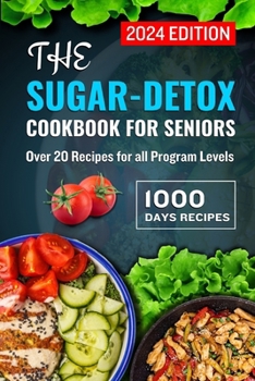 Paperback The Sugar-Detox Cookbook for Seniors 2024: Over 20 Recipes for All Program Levels Book
