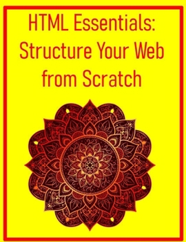 Paperback HTML Essentials: Structure Your Web from Scratch: The Absolute Beginner's Guide to Semantic Markup Book