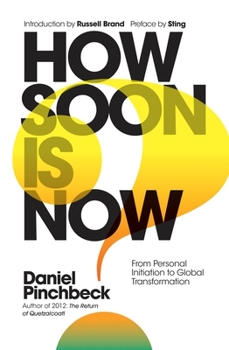 Hardcover How Soon Is Now: From Personal Initiation to Global Transformation Book