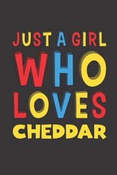 Paperback Just A Girl Who Loves Cheddar: Cheddar Lovers Girl Women Funny Gifts Lined Journal Notebook 6x9 120 Pages Book