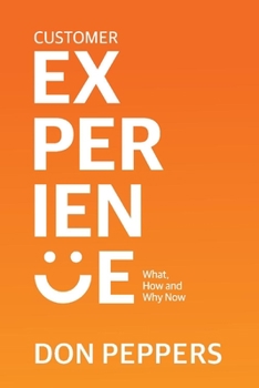 Paperback Customer Experience: What, How and Why Now Volume 1 Book