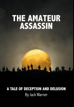 Hardcover The Amateur Assassin: A Tale of Deception and Delusion Book