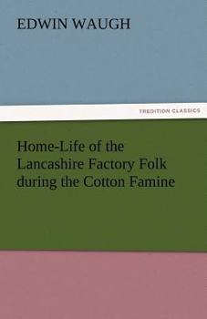 Home-Life of the Lancashire Factory Folk During the Cotton Famine