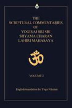 Paperback The Scriptural Commentaries of Yogiraj Sri Sri Shyama Charan Lahiri Mahasaya: Volume 2 Book