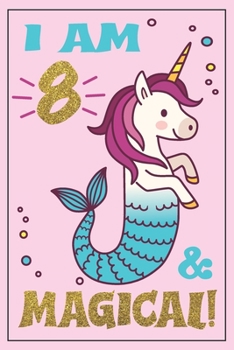 Paperback Unicorn Mermaid Journal - Mermicorn Birthday: I am 8 and MAGICAL! A Mermaid Unicorn birthday journal for 8 year old girl gift - Unicorn Mermaid birthd Book