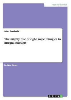 Paperback The mighty role of right angle triangles to integral calculus Book