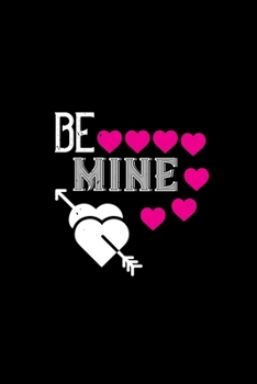 Be mine: Funny Hilarious Valentine's Day lined journal / notebook Gift, Heart alternative to Greeting Card, Valentine Anniversary Gift Love for Husband, Boyfriend, Him, Wife, Girlfriend, Her