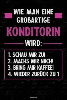 Wie man eine großartige Konditorin wird: Notizbuch: Konditorin Journal DIN A5 liniert 120 Seiten Geschenk (German Edition)