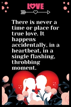 Paperback There is never a time or place for true love. It happens accidentally, in a heartbeat, in a single flashing: Large Journal To Write In, Lovers Gifts, Book