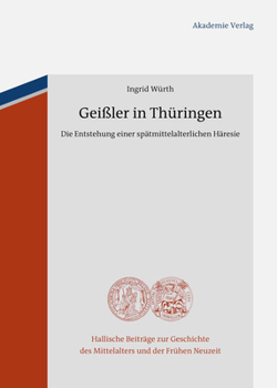 Geißler in Thüringen: Die Entstehung Einer Spätmittelalterlichen Häresie