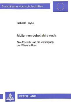 Mulier Non Debet Abire Nuda: Das Erbrecht Und Die Versorgung Der Witwe in ROM