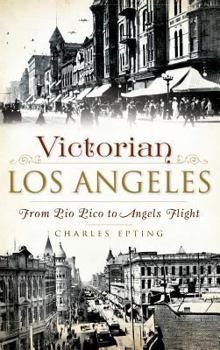 Hardcover Victorian Los Angeles: From Pio Pico to Angels Flight Book