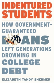 Hardcover Indentured Students: How Government-Guaranteed Loans Left Generations Drowning in College Debt Book