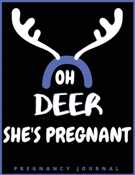OH DEER SHE'S PREGNANT: Week By WeeK Pregnancy Journal (Pregnancy Books, Pregnancy Gifts, First Time Mom Journals, Motherhood Books)