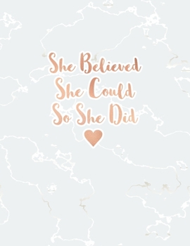 She Believed She Could So She Did: Bullet Journal, Radiant White Marble and Rose Gold | 8.5 x 11, 120 Dot Grid Pages