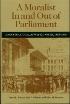 Hardcover A Moralist in and Out of Parliament: John Stuart Mill at Westminster, 1865-1868 Book