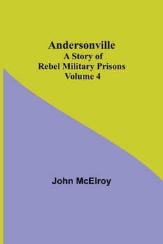 Paperback Andersonville: A Story of Rebel Military Prisons - Volume 4 Book