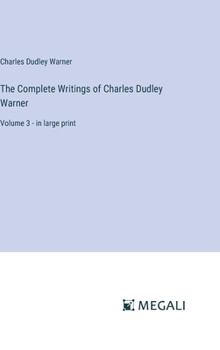 Hardcover The Complete Writings of Charles Dudley Warner: Volume 3 - in large print Book