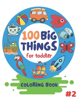 Paperback 100 Big Things For Toddler Coloring Book: Big and Jumbo Simple Picture and Images for Toddlers Preschool Kindergarten And Kids Ages 2-4. Early Learnin Book