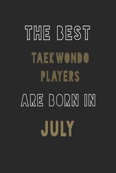 The Best taekwondo players are Born in July journal: 6*9 Lined Diary Notebook, Journal or Planner and Gift with 120 pages