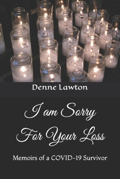 Paperback I am Sorry For Your Loss: Memoirs of a COVID-19 Survivor Book