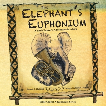 Paperback The Elephant's Euphonium: A Little Tusker's Adventures in Africa Book