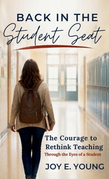 Hardcover Back in the Student Seat: The Courage to Rethink Teaching Through the Eyes of a Student Book