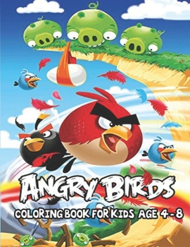 Angry Birds Coloring Book For Kids Age 4-8: The Ultimate Coloring Adventure of Angry Birds|Coloring All Your Favorite Characters in Angry Birds