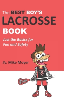 Paperback The Best Boy's Lacrosse Book: Just the basics for fun and safety Book