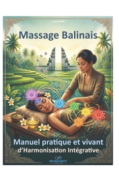 Modelage Balinais: Art Ancestral, Anatomie Énergétique et Accompagnement Psychocorporel (Psynfinity Formation) (French Edition)