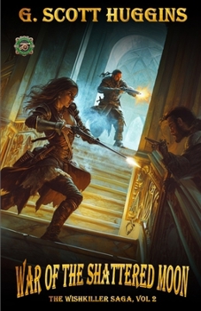 War of the Shattered Moon: A Flintlock Fantasy Epic Novel (The Wishkiller Saga)