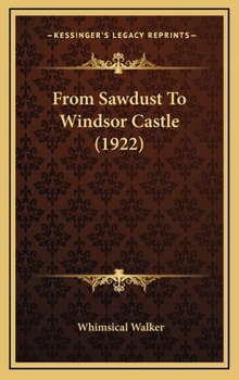 Hardcover From Sawdust To Windsor Castle (1922) Book