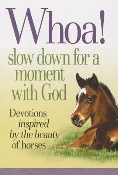 Paperback Whoa! Slow Down for a Moment with God: Devotions Inspired by the Beauty of Horses Book