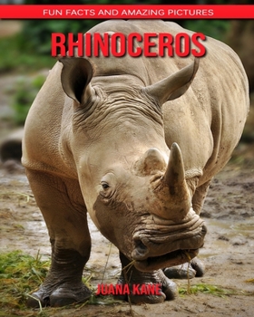Rhinoceros: Fun Facts and Amazing Pictures
