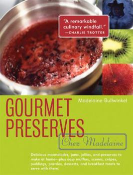 Paperback Gourmet Preserves Chez Madelaine: Delicious Marmalades, Jams, Jellies, and Preserves to Make at Home -- Plus Easy Muffins, Scones, Crepes, Puddings, P Book